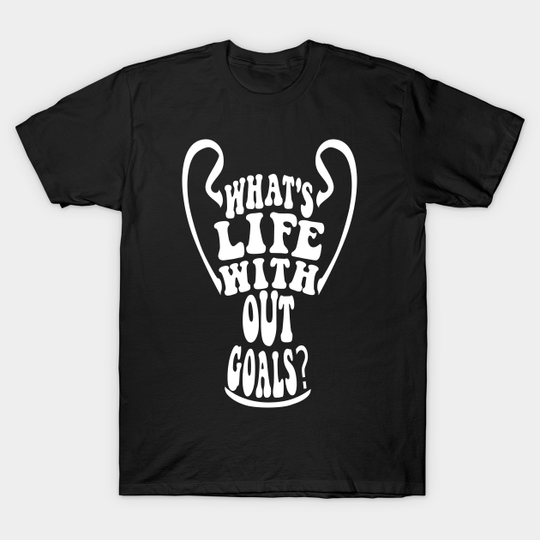 Discover What's life without goals? (The league of the Champions) - Champions League - T-Shirt