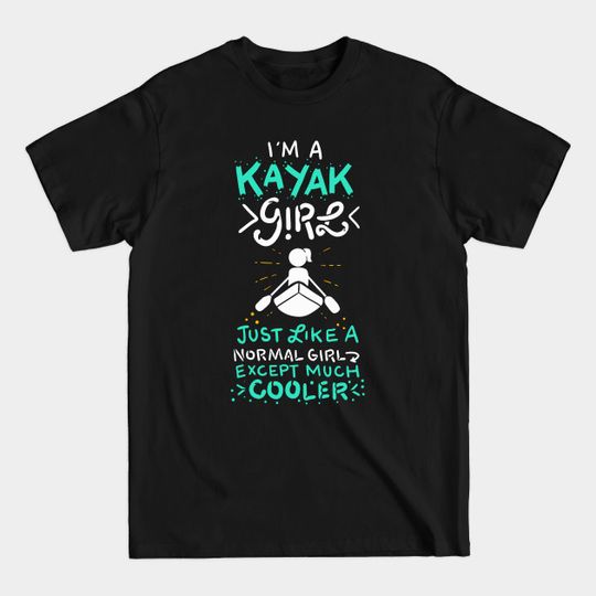 Discover Cool Kayak Girl T-Shirt - Much Cooler Than Normal Girls
