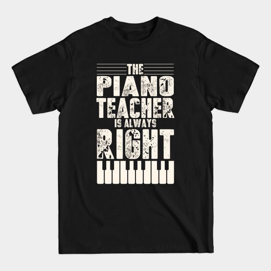 Discover Funny Piano Teacher Always Right Design