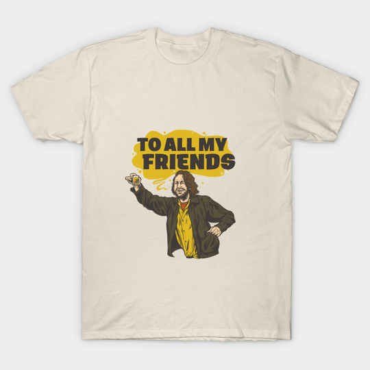 Discover Barfly: To All My Friends - Barfly - T-Shirt