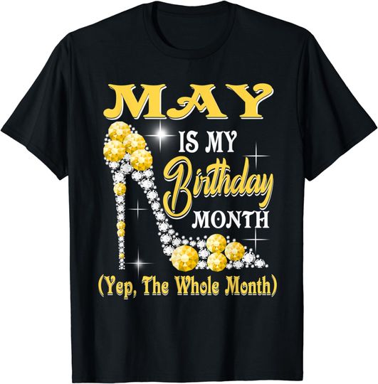 Discover May Is My Birthday Month Yep The Whole Month shoes T-Shirt