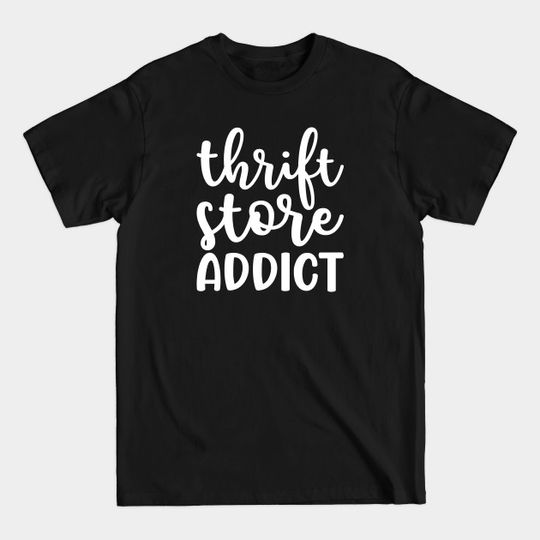 Discover Thrift Store Addict Antique Thrifting Reseller Cute - Thrifting Quote - T-Shirt