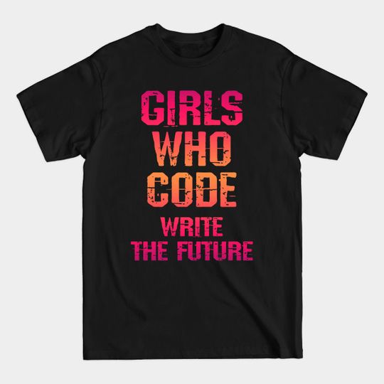 Discover Girls who code write the future. Coolest girls write code. Coding is for women. Funny quote. Best programmer ever. Code like a woman. Programming is my superpower. Female coders rule - Women Programmers - T-Shirt