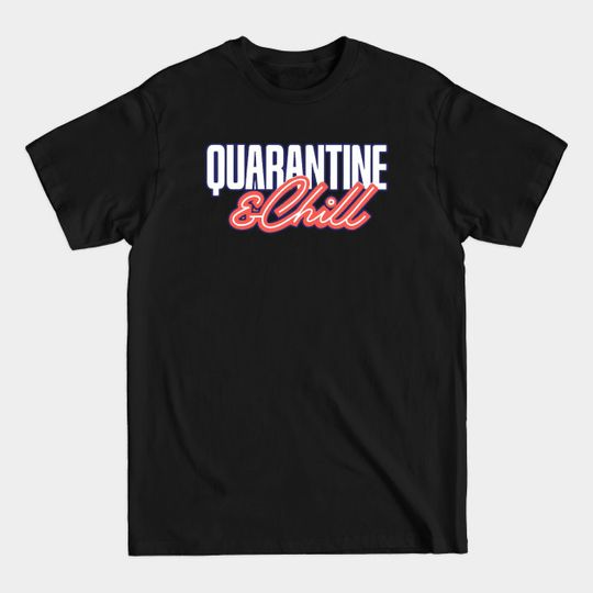 Discover Quarantine & Chill - Quarantine And Chill - T-Shirt