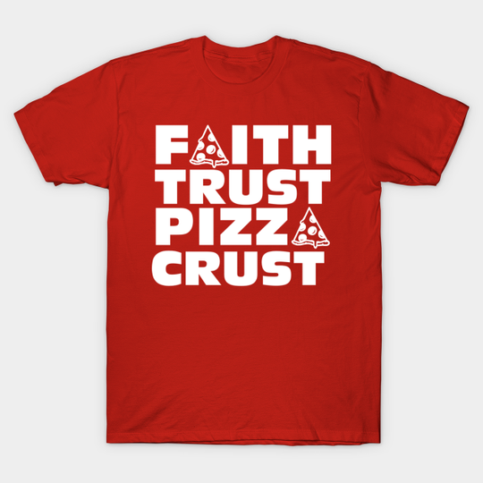 Discover Faith Trust Pizza Crust - Pizza - T-Shirt