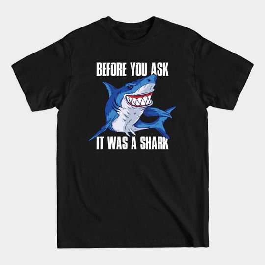 Discover Before You Ask It Was a Shark Funny Amputee Gift - Before You Ask It Was A Shark - T-Shirt