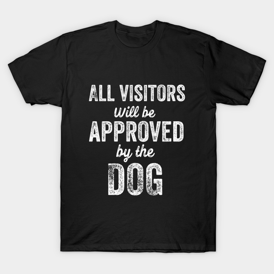 Discover All Visitors Approved By The Dog - Cute T-Shirt