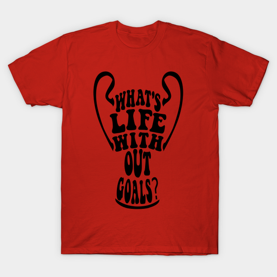 Discover What's life without goals? (The league of the Champions) - Champions League - T-Shirt