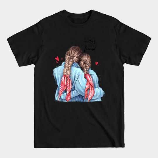 Discover First My Mother, Forever My Friend - Mother And Daughter - T-Shirt