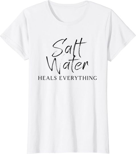 Discover Womens Salt Water Heals Everything T-Shirt