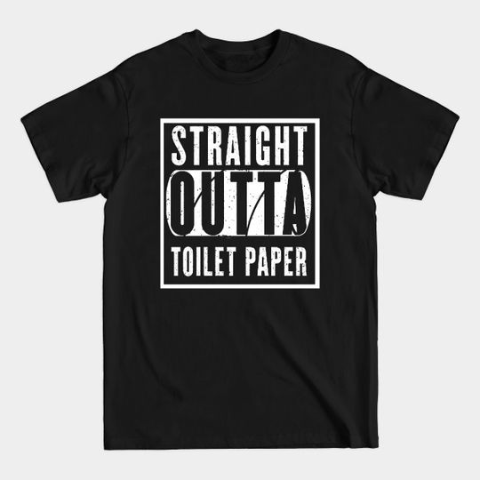 Discover Straight Outta Toilet Paper - Straight Outta Toilet Paper - T-Shirt