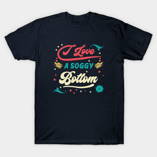 Discover Soggy Bottom Love - Soggy Bottom - T-Shirt