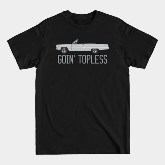 Discover Goin'Topless-Silver - Satellite Convertible - T-Shirt