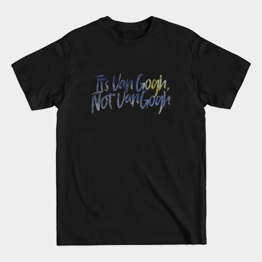 Discover It's Van Gogh, Not Van Gogh T-Shirt