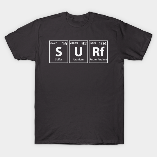 Discover Surf (S-U-Rf) Periodic Elements Spelling - Surf - T-Shirt
