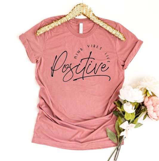 Discover Positive Mind Positive Vibes Positive Life Tee - Inspirational Shirt