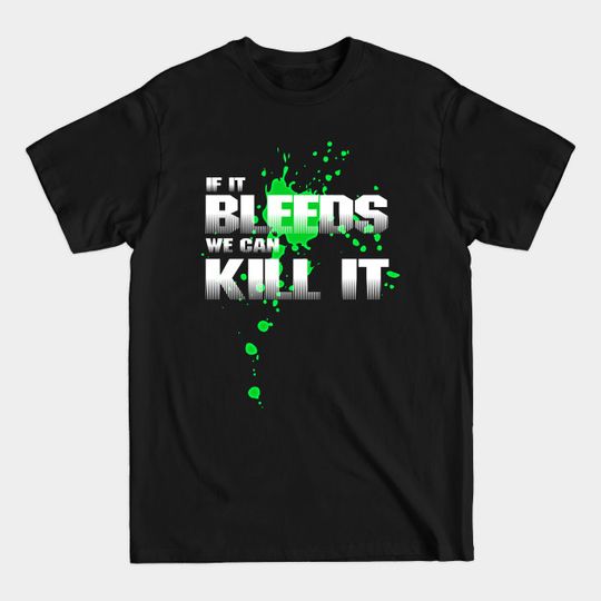 Discover If it bleeds we can kill it - Predator - T-Shirt