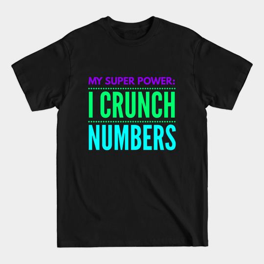 Discover Accountant - My Super power I Crunch Numbers - Accountant - T-Shirt