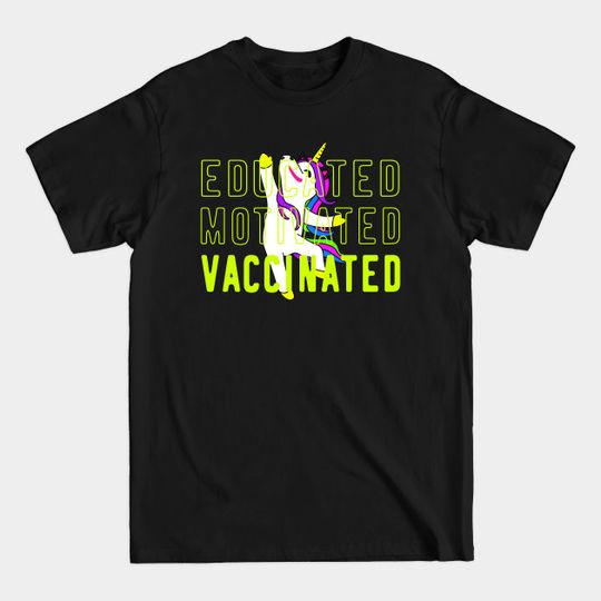 Discover Educated Motivated Vaccinated with Unicorn - Educated Motivated Vaccinated - T-Shirt