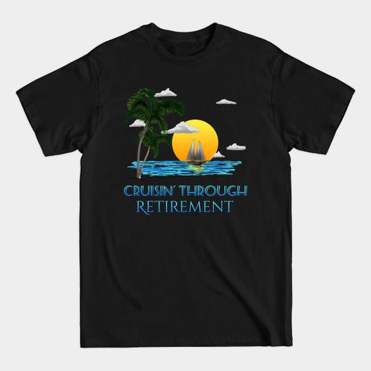 Discover Cruising Through Retirement - Retirement - T-Shirt