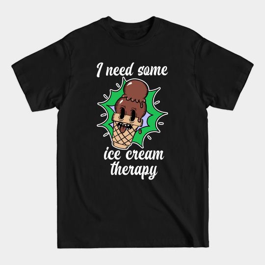Discover I NEED SOME ICE CREAM THERAPY - Ice Cream Fanatic - T-Shirt