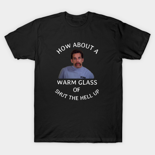Discover How about a warm glass of shut the hell up - Glass Of Shut The Hell Up - T-Shirt