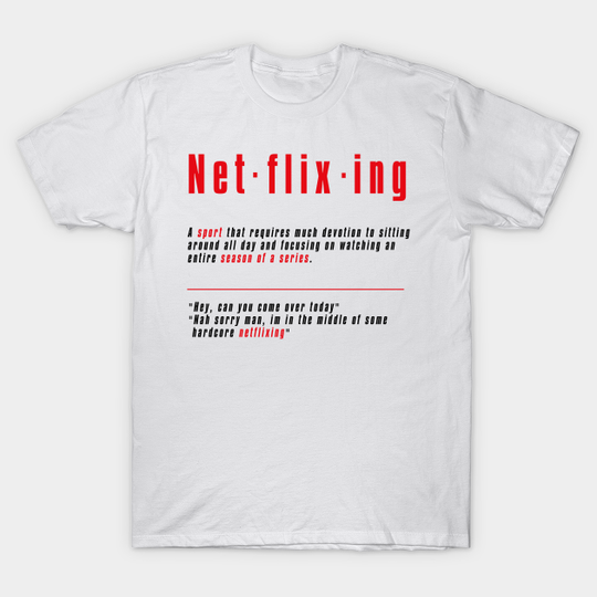 Discover Netflixing - Netflix And Chill - T-Shirt