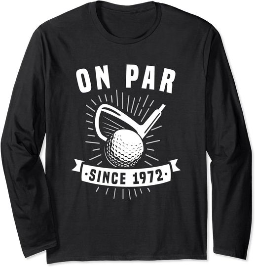 Discover On Par Since 1972 Golfing 50 Years Old Golfer 50th Birthday Long Sleeve T-Shirt