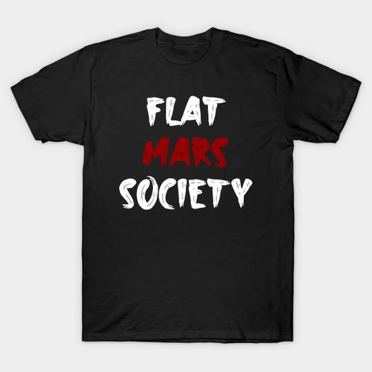Discover Flat Mars Society - Flat Mars Society - T-Shirt