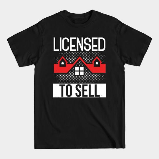 Discover Licensed To Sell Funny Realtor Real Estate - Realtor Real Estate Agent - T-Shirt
