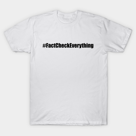 Discover Fact Check Everything - Fact Check - T-Shirt