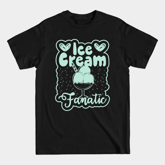 Discover Ice Cream Fanatic - Ice Cream Lover - T-Shirt