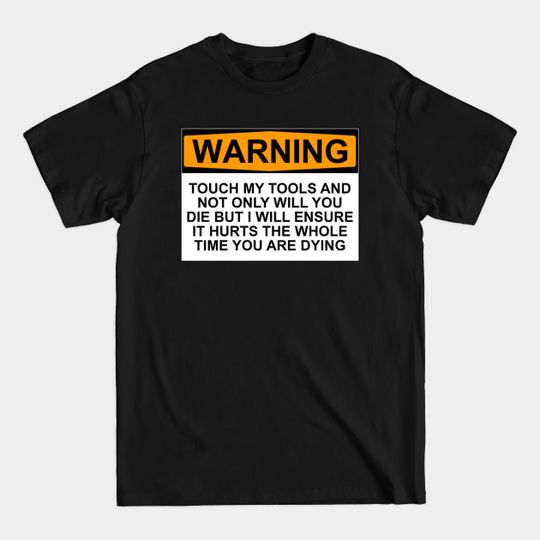 Discover Warning - Don't Touch My Tools - Mechanic - T-Shirt