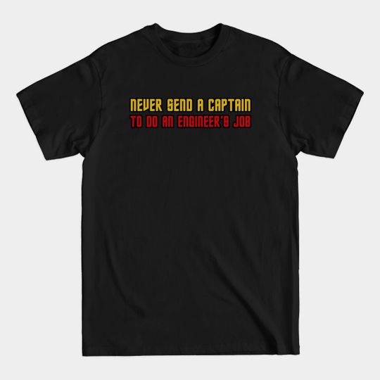 Discover Never Send A CAPTAIN To Do An ENGINEER'S Job - Engineering Gifts - T-Shirt
