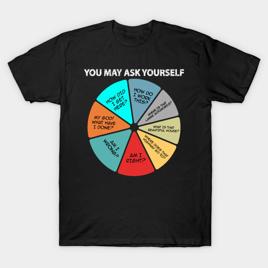 Discover YOU MAY ASK YOURSELF - You May Ask Yourself - T-Shirt