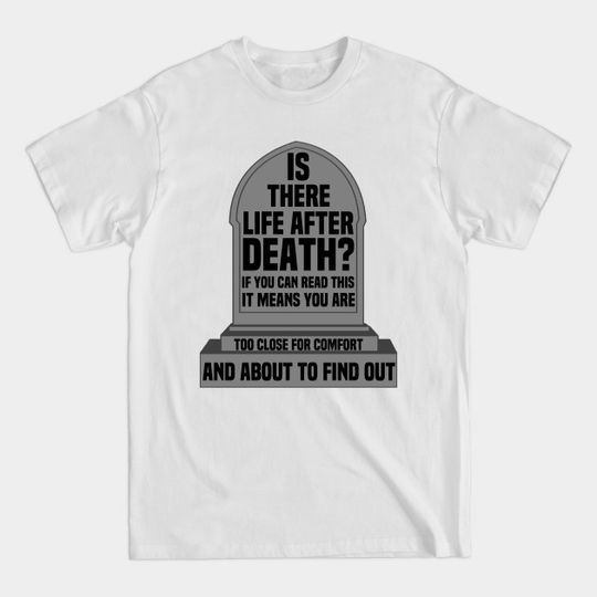 Discover You’re Too Close For Comfort - Life After Death - T-Shirt