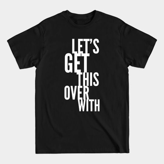 Discover Let's Get This Over With - Fitspo - T-Shirt