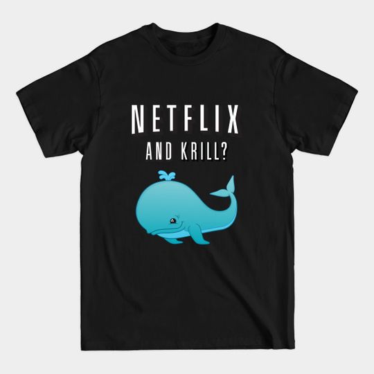 Discover Netflix and Krill? - Netflix - T-Shirt
