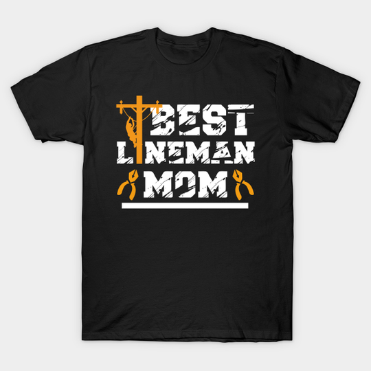 Discover Best Lineman Mom Ever - Best Lineman Mom Ever - T-Shirt