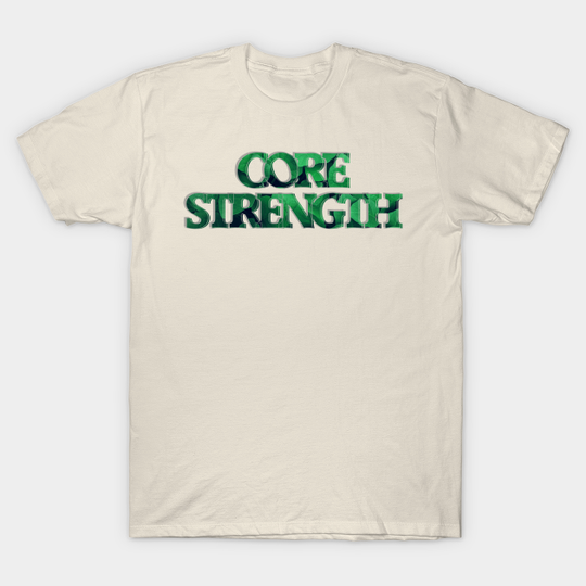 Discover CORE STRENGTH - Core Strength - T-Shirt