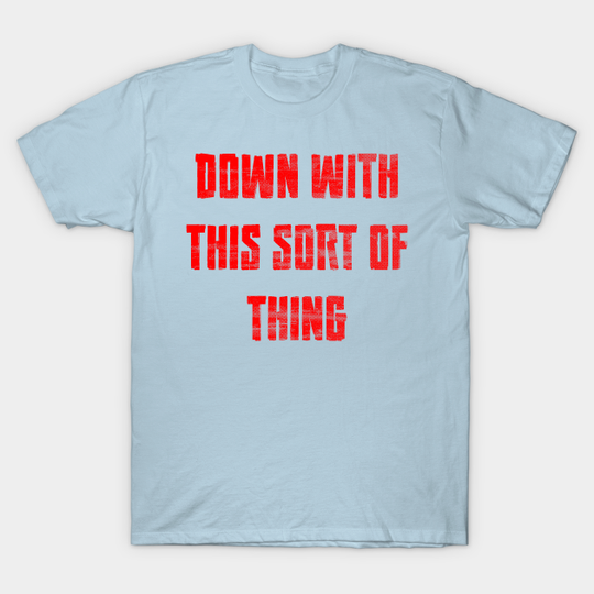 Discover DOWN WITH THIS SORT OF THING - Activist - T-Shirt
