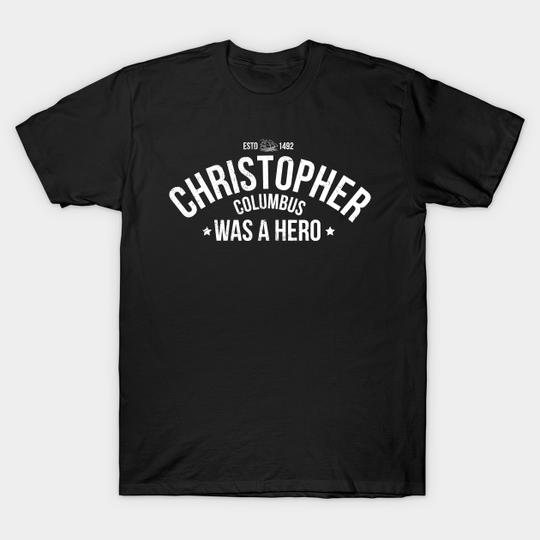 Discover Christopher columbus was a hero - Christopher Columbus - T-Shirt