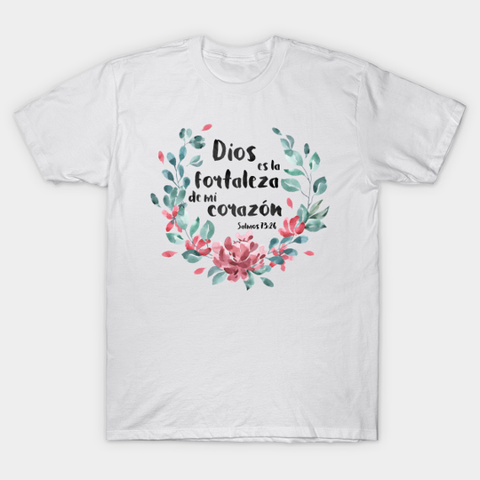Discover Christian Biblical: God is the strength of my heart (black text, Spanish, with flowers) - Fortaleza of my heart - t -shirt