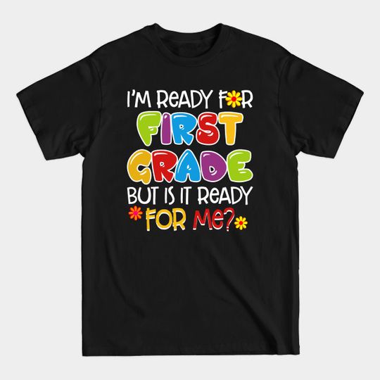 Discover I_m Ready For First Grade But Is It Ready For Me - First Grade - T-Shirt