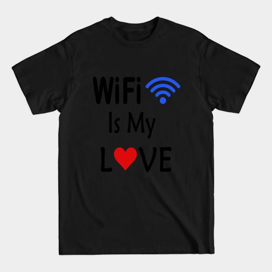 Discover wifi is my love - Wifi Is My Love - T-Shirt