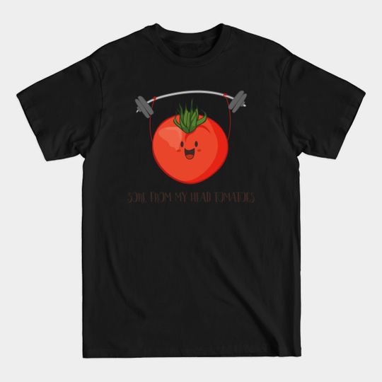 Discover Sore From My Head Tomatoes, Funny Weight Lifting Tomato - Gym - T-Shirt