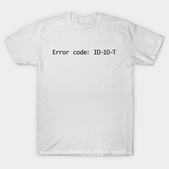 Discover Error code: ID-10-T - It Funny - T-Shirt