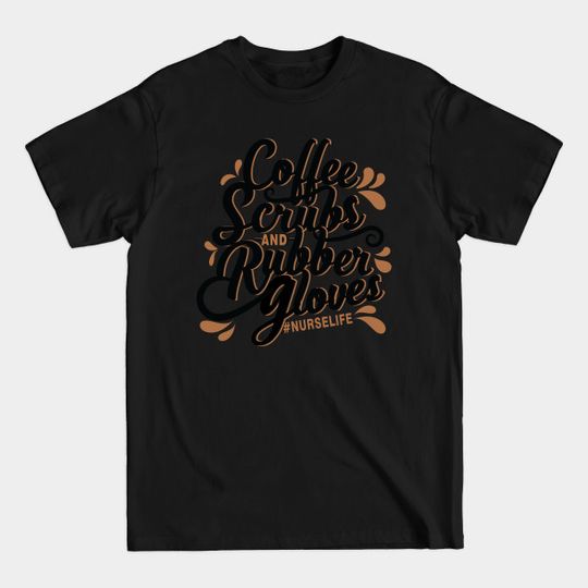 Discover Nurse Coffee Scrubs Rubber Gloves T-Shirt