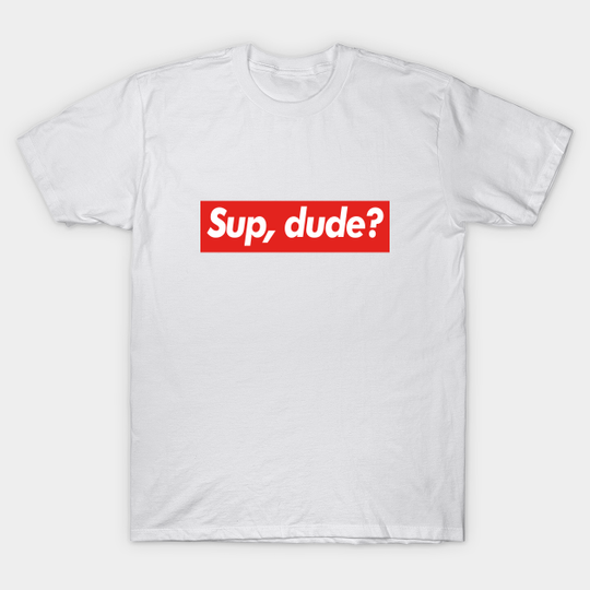 Discover Funny Parody Mashup - Sup, Dude? - T-Shirt