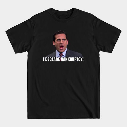Discover I Declare BANKRUPTCY! - Michael Scott - The Office - T-Shirt